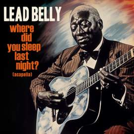 Where Did You Sleep Last Night? (2023 Remastered) [Acapella] - Single
