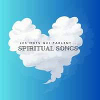Spiritual Songs 'Les mots qui parlent'