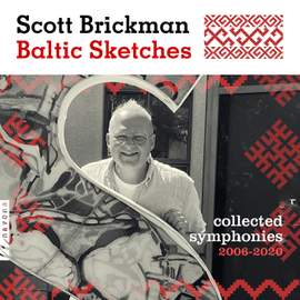 Scott Brickman: Baltic Sketches: Collected Symphonies 2006-2020