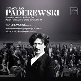 Paderewski: Piano Concerto in A minor Op. 17, Polish Fantasy in G-sharp minor Op. 19
