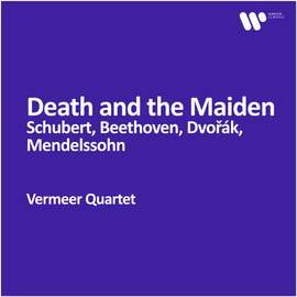 Vermeer Quartet - Death and the Maiden: Schubert, Beethoven, Dvořák, Mendelssohn