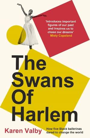 The Swans of Harlem: Fifty years of sisterhood, five black ballerinas, one incredible story