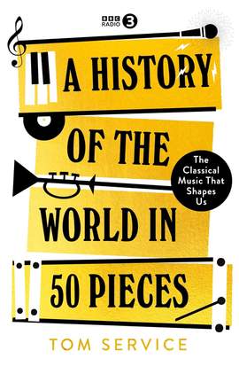 A History of the World in 50 Pieces: The Classical Music That Shapes Us