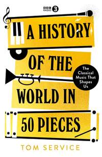 A History of the World in 50 Pieces: The Classical Music That Shapes Us