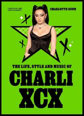 The Life, Style and Music of Charli XCX: Cultural Agenda Setter and Brat Icon