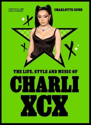 The Life, Style and Music of Charli XCX: Cultural Agenda Setter and Brat Icon