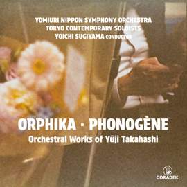 Orphika - Phonogene: Orchestral Works of Yuji Takahashi