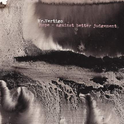 Mr. Vertigo // „Hope - against better judgement'
