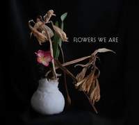 Flowers We Are