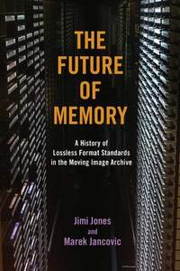 The Future of Memory: A History of Lossless Format Standards in the Moving Image Archive