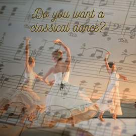 Do you want a classical dance?