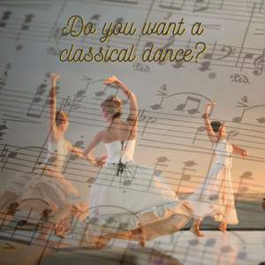 Do you want a classical dance?
