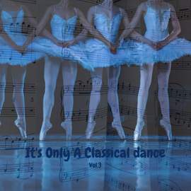 It's Only A Classical dance vol.3