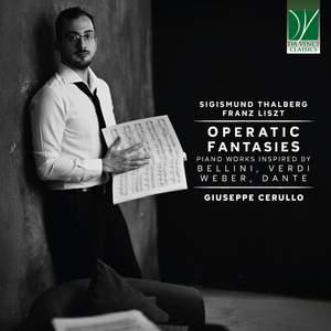 Operatic Fantasies: Piano Works Inspired by Bellini, Verdi, Weber, Dante