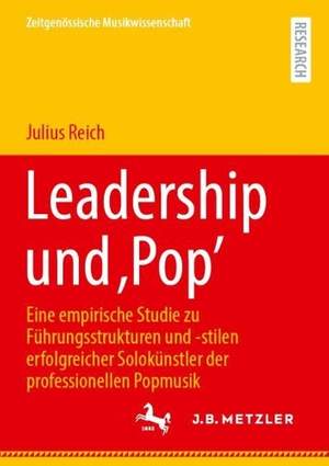 Leadership und ‚Pop’: Eine empirische Studie zu Führungsstrukturen und -stilen erfolgreicher Solokünstler der professionellen Popmusik