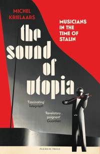 The Sound of Utopia: Musicians in the Time of Stalin