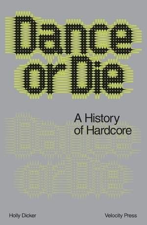 Dance Or Die: A History of Hardcore
