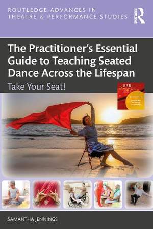 The Practitioner’s Essential Guide to Teaching Seated Dance Across the Lifespan: Take Your Seat!