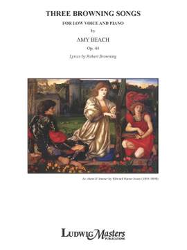 Beach, Amy: Three Browning Songs for Low Voice, Op. 44