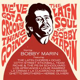 We've Got A Groovy Thing Going: the Latin Soul of Bobby Marin