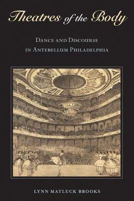 Theatres of the Body: Dance and Discourse in Antebellum Philadelphia