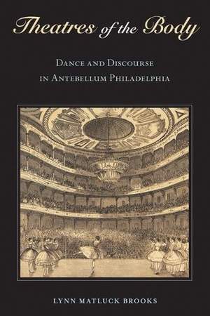 Theatres of the Body: Dance and Discourse in Antebellum Philadelphia