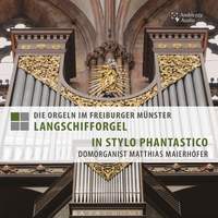 Die Orgeln im Freiburger Münster - Langschifforgel - In Stylo Phantastico