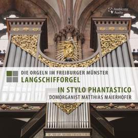 Die Orgeln im Freiburger Münster - Langschifforgel - In Stylo Phantastico