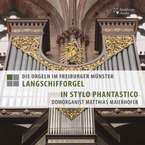 Die Orgeln im Freiburger Münster - Langschifforgel - In Stylo Phantastico