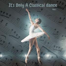 It's Only A Classical dance vol.1