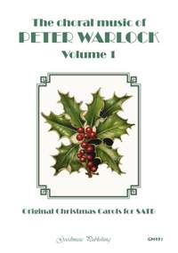 Peter Warlock: Choral Music Vol. 1 Original Carols for SATB