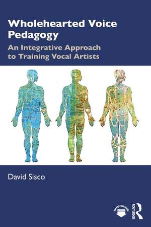 Wholehearted Voice Pedagogy: An Integrative Approach to Training Vocal Artists