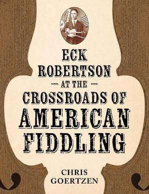 Eck Robertson at the Crossroads of American Fiddling