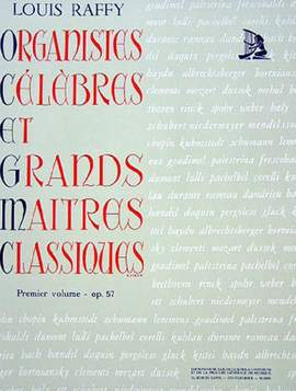 Raffy, A L: Organistes Celebres et Grands Maitres Classiques 1 op. 57 Vol. 1