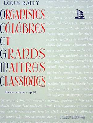 Raffy, A L: Organistes Celebres et Grands Maitres Classiques 1 op. 57 Vol. 1