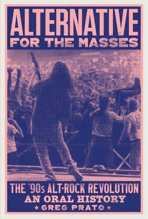 Alternative for the Masses: The '90s Alt-Rock Revolution - An Oral History