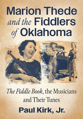 Marion Thede and the Fiddlers of Oklahoma: The Fiddle Book, the Musicians and Their Tunes