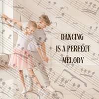 Dancing is a Perfect Melody