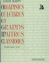 Raffy, A L: Organistes Celebres et Grands Maitres Classiques 3 op. 59 Vol. 3