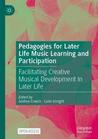 Pedagogies for Later-Life Music Learning and Participation: Facilitating Creative Musical Development in Later-Life