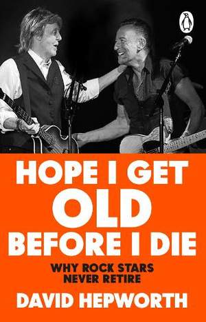Hope I Get Old Before I Die: Why rock stars never retire