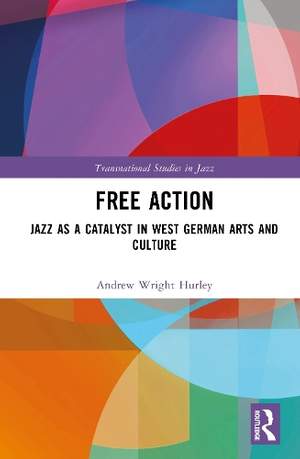 Free Action: Jazz as a Catalyst in West German Arts and Culture