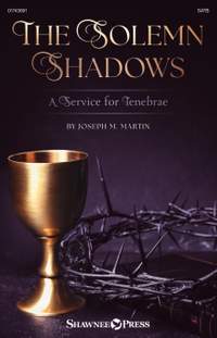 Joseph M. Martin: The Solemn Shadows (a Service For Tenebrae)