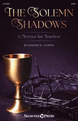 Joseph M. Martin: The Solemn Shadows (a Service For Tenebrae)