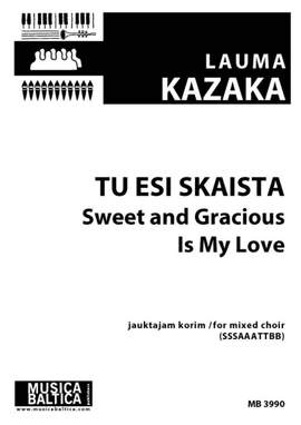 Lauma Kazaka: Tu esi skaista (Sweet and Gracious is My Love)