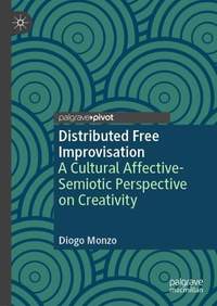 Distributed Free Improvisation: A Cultural Affective-Semiotic Perspective on Creativity