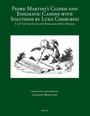 Padre Martini's Closed and Enigmatic Canons with Solutions by Luigi Cherubini: A 19th-Century Guide Into Renaissance Music Riddles
