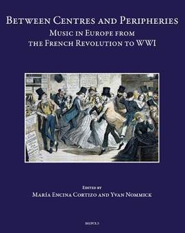 Between Centres and Peripheries: Music in Europe from the French Revolution to Wwi