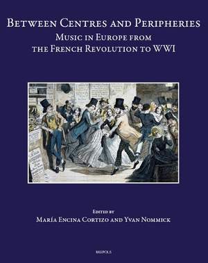 Between Centres and Peripheries: Music in Europe from the French Revolution to Wwi