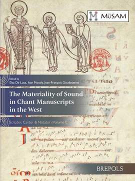The Materiality of Sound in Chant Manuscripts in the West: Scriptor, Cantor & Notator (Volume I)